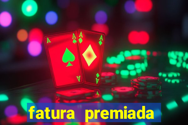 fatura premiada riachuelo loteria federal